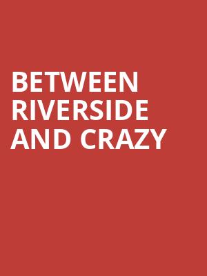 Between Riverside and Crazy at Hampstead Theatre